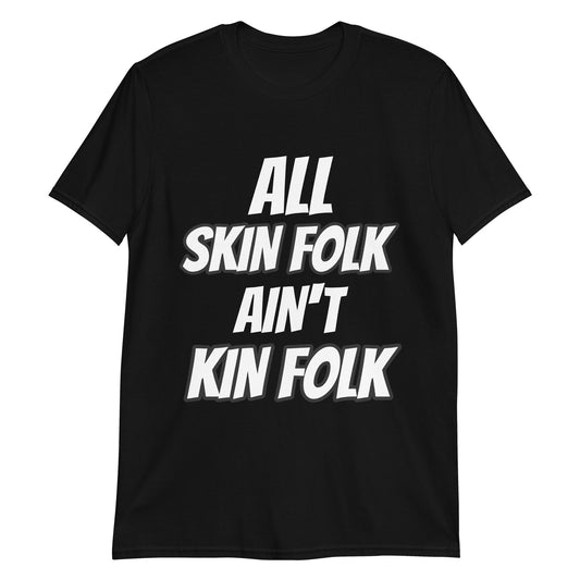 All Skin Folk Ain't Kin Folk
