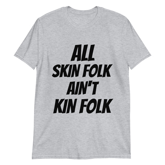 All Skin Folk Ain't Kin Folk