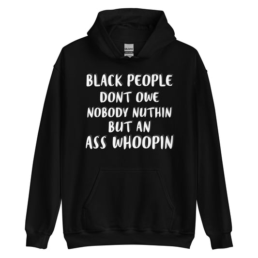 Black People Don't Owe Nobody Nuthin But An Ass Whoopin