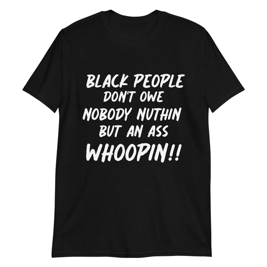 Black People Don't Owe Nobody Nuthin But An Ass Whoopin