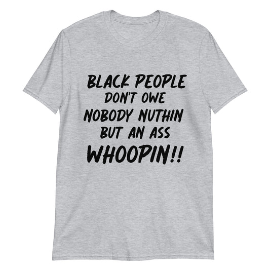 Black People Don't Owe Nobody Nuthin But An Ass Whoopin