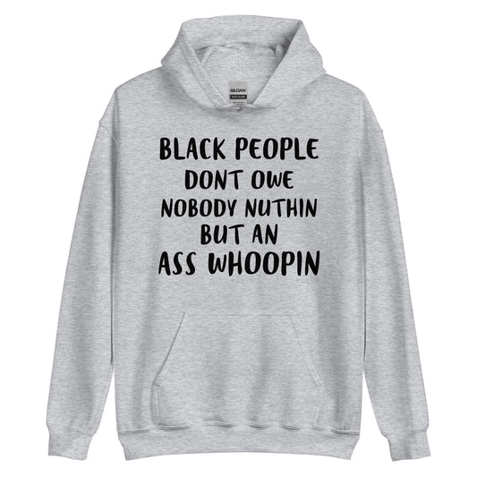 Black People Don't Owe Nobody Nuthin But An Ass Whoopin